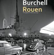Burchell Ombres et lumières sur la ville Rouen : Photographies inédites (1939-1993)