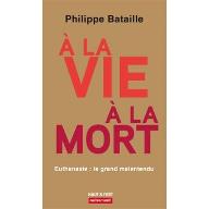 A la vie, à la mort : Euthanasie : le grand malentendu