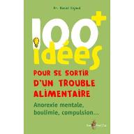 100 idées pour se sortir d'un trouble alimentaire : Anorexie, boulimie, compulsion...