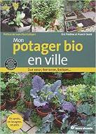Mon potager bio en ville : sur cour, terrasse, balcon...