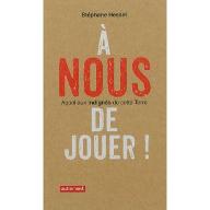 A nous de jouer ! : Appel aux indignés de cette Terre