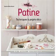 Patine : Techniques & projets déco