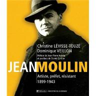 Jean Moulin : Artiste, préfet, résistant 1899-1943