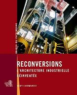 Reconversions l'architecture industrielle réinventée : Haute-Normandie
