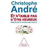 Et n'oublie pas d'être heureux : Abécédaire de psychologie positive