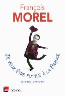 Je veux être futile à la France : chroniques 2011-2013