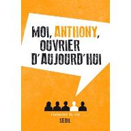 Moi, Anthony, ouvrier d'aujourd'hui