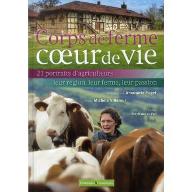 Corps de ferme, coeur de vie : 21 portraits d'agriculteurs leur région, leur ferme, leur passion