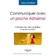 Communiquer avec un proche Alzheimer : Comprendre, déculpabiliser, maintenir un lien
