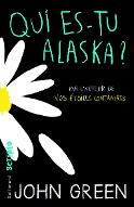 Qui es-tu, Alaska ? : premier ami, première fille, dernières paroles