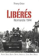Libérés ! : Normandie 1944, Rouen, Boos, Buchy, Dieppe, Abbeville et en Caux, Bray, Bresle...