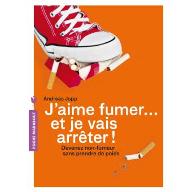 J'aime fumer...et je vais arrêter ! : Devenez non-fumeur sans prendre de poids