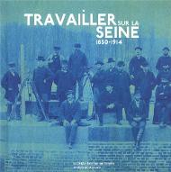 Travailler sur la Seine 1850-1914