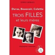 Duras, Beauvoir, Colette : Trois filles et leurs mères