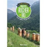 Mon petit rucher bio : Tous les conseils pour bien débuter