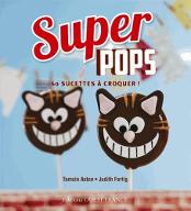Super pops : 60 sucettes à croquer!