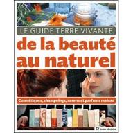 Le  guide terre vivante de la beauté au naturel : Cosmétiques, shampoings, savons et parfums maison