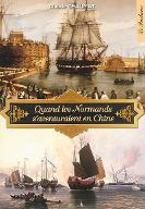 Quand les Normands s'aventuraient en Chine : Histoire des relations maritimes entre la Haute Normandie et la Chine (Des origines au XIXe siècle)