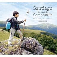 Santiago au pays de Compostelle : Chemin initiatique d'un petit homme