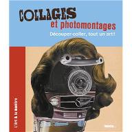 Collages et photomontages : Découper-coller, tout un art !