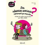 Les  réseaux sociaux, comment ça marche ? : et toutes les questions que tu te poses pour rester connecté