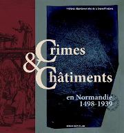 Crimes & Châtiments en Normandie 1498-1939