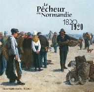 Le  Pêcheur en Normandie 1820-1920