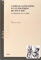 Camille Saint-Saëns et le politique  de 1870 à 1921 : Le drapeau et la lyre