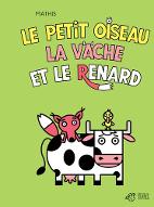 Le  Petit oiseau la vache et le renard : d'après la fable : le moine, l'oisillon, la vache et le renard.