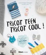 Tricot teen tricot cool ! : Plus de 20 projets de tricot hyper simples pour toutes les mains
