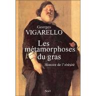 Les  métamorphoses du gras : Histoire de l'obésité du Moyen Age au XXe siècle