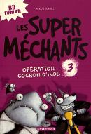 Opération cochon d'inde. 3, Les super méchants
