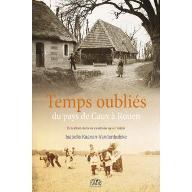 Temps oubliés... du pays de Caux à Rouen : Evocations de la vie cauchoise au XIXe siècle