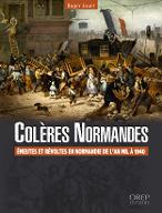 Colères Normandes : Emeutes et révoltes en Normandie de l'an mil à 1940